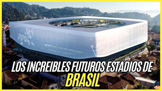 Los FUTUROS estadios de BRASIL 2024