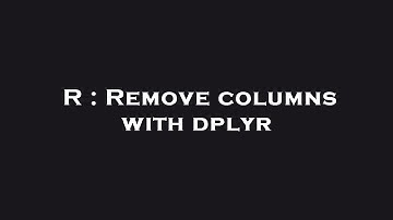 R : Remove columns with dplyr