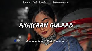 Akhiyaan Gulaab Lo-fi ( Slowed+Reverb ) @RoadOfLofi