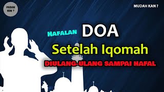 Doa Sesudah Iqamah. - Diulang 15 Kali Cepat Hafal - Dengarkan & Bacalah Berulang-ulang