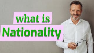 Nationality | Meaning of nationality