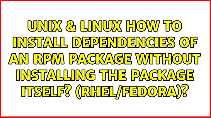 How to install dependencies of an rpm package without installing the package itself? (rhel/fedora)?