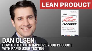 Dan Olsen on How to Iterate & Improve Your Product with Rapid User Testing at Lean Product Meetup