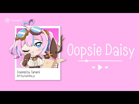 Oopsy Daisy -PP Krit (cover) | TAMAMI 🥚