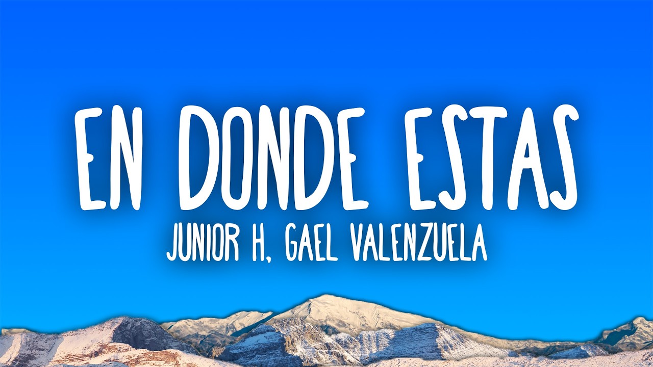 Junior H, Gael Valenzuela - EN DONDE ESTA$