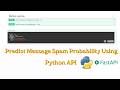 How to Predict Message Spam Probability Using Python And Fast API 🚀