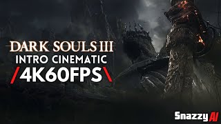 Dark Souls III Intro Cinematic | Upgraded to 4K 60FPS