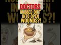 Doctors Packed Wounds With DIRT 