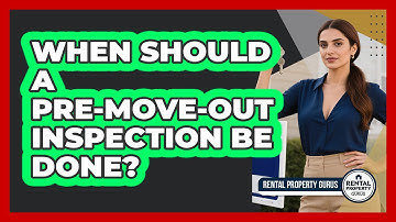 When Should a Pre-Move-Out Inspection Be Done?