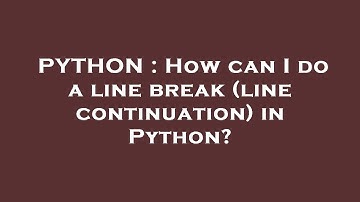 PYTHON : How can I do a line break (line continuation) in Python?