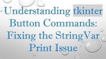 Understanding tkinter Button Commands: Fixing the StringVar Print Issue