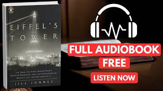 Eiffel’s Tower: The Thrilling Story Behind Paris’s Beloved Monument and the [ Full Audiobook Free ]