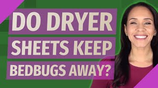 Do dryer sheets keep bedbugs away?