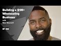Building a $1M+ Wholesaling Business | Max Maxwell’s Keys to Success