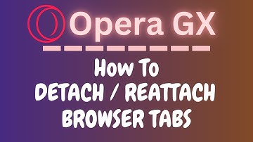 How to Detach / Reattach Browser Tabs on the Opera GX Web Browser | PC Tutorial