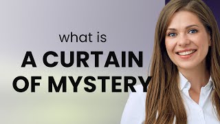 Unveiling the "Curtain of Mystery": A Deep Dive