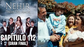 Nehir - Presa Del Amor - Capitulo 112 (Gran Final)