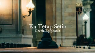 KU TETAP SETIA - GREZIA EPIPHANIA ( VIDEO LIRIK )