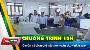 Ô Môn về đích chỉ tiêu thu ngân sách năm 2024| Cần Thơ TV