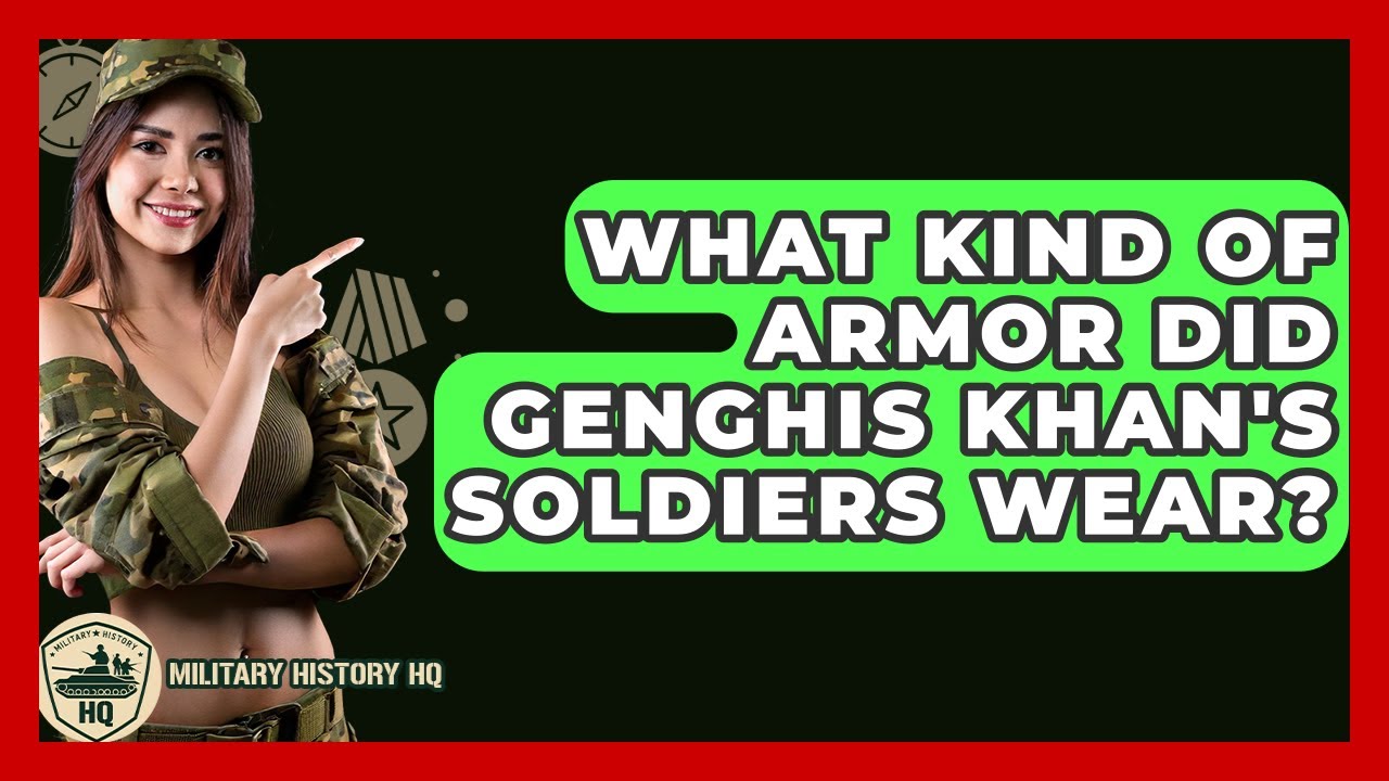 What Kind Of Armor Did Genghis Khan's Soldiers Wear? - Military History HQ