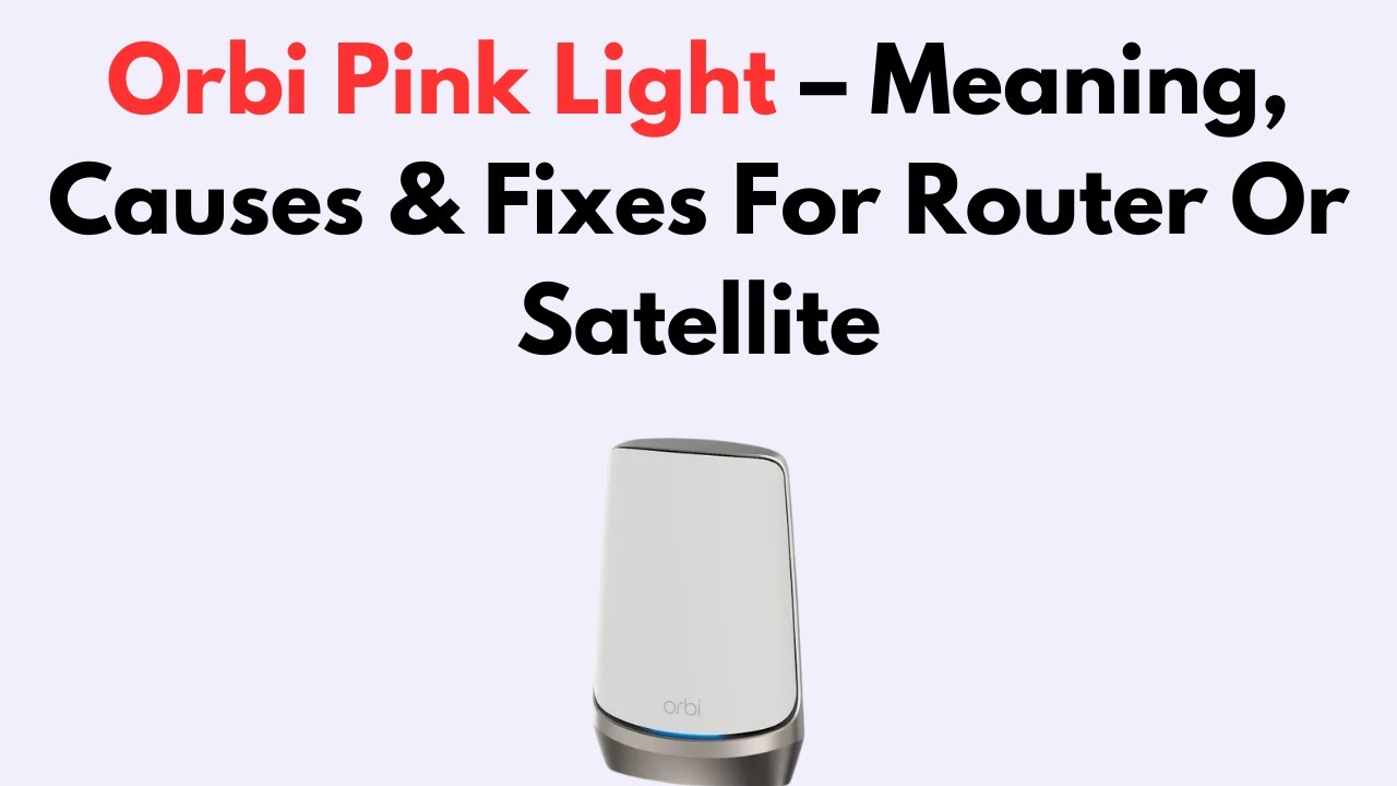 Orbi Pink Light – Meaning, Causes & Fixes For Router Or Satellite