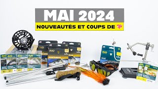 MAI 2024 : nouveautés et coups de cœur pour la pêche à la mouche