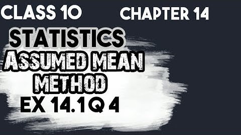 EX 14.1 Q 4 || statistics chapter 14 || assumed mean method || class 10 maths || cbse || ncert