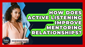 How Does Active Listening Improve Mentoring Relationships? - Modern Manager Toolbox