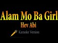 Hev Abi - Alam Mo Ba Girl (Karaoke)