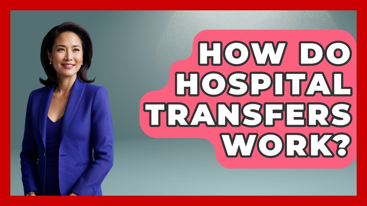 How Do Hospital Transfers Work? - The Health Brief