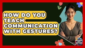How Do You Teach Communication With Gestures? - Answers About Autism