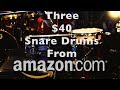 Three $40 Snare Drums from Amazon - REVIEW