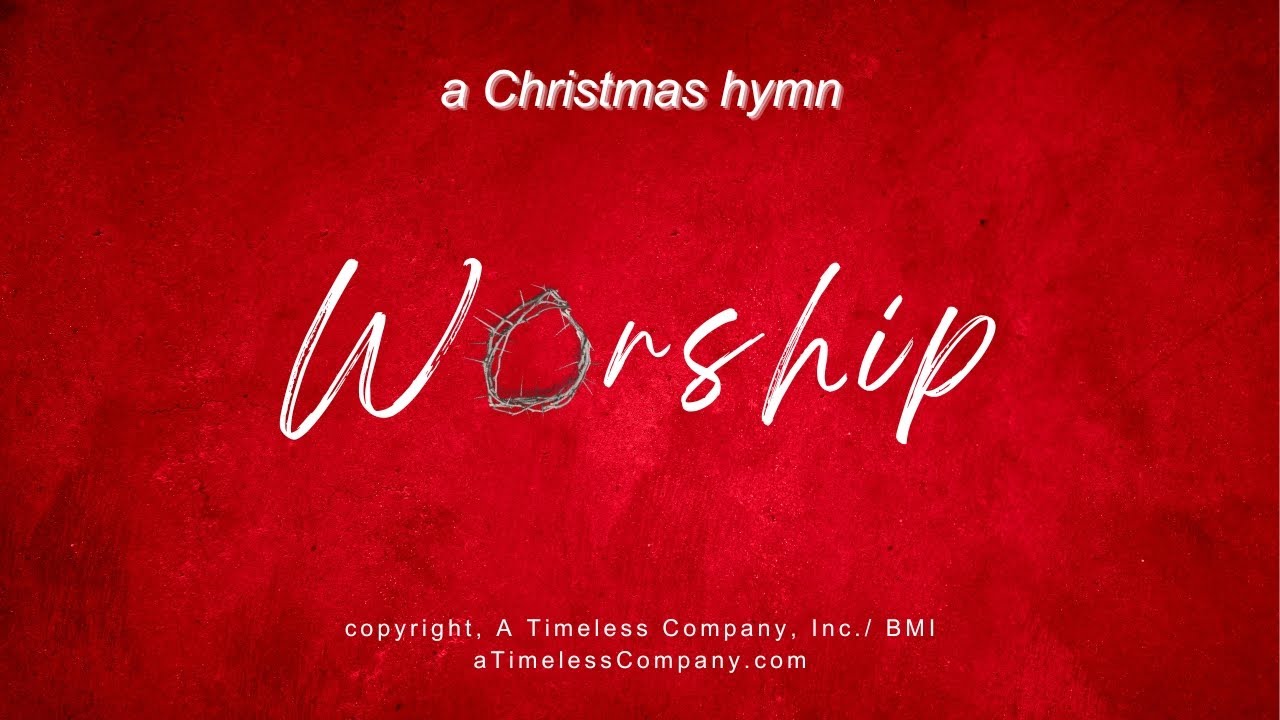 Worship (a Christmas hymn) YouTube