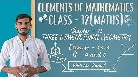 Elements of Mathematics Class 12 Chapter 13 Three Dimensional Geometry Ex. - 13.3 Q 4 and 5