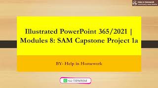 Illustrated PowerPoint 365/2021 | Modules 8: SAM Capstone Project 1a | Help in Homework | #solved