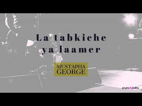 Mustapha George La Tabkiche Ya Laamer لا تبكيش يا لعمر