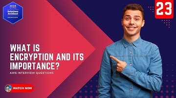 23 AWS Interview Questions - What is Encryption and Why is it Important for your Data
