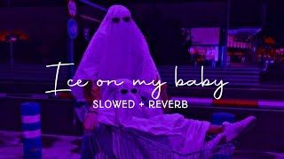 /Ice On My Baby - Slowed & Reverb/