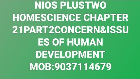 NIOS PLUSTWO HOMESCIENCE CHAPTER 21 PART 2.CONCERN&ISSUES OF HUMAN DEVELOPMENT