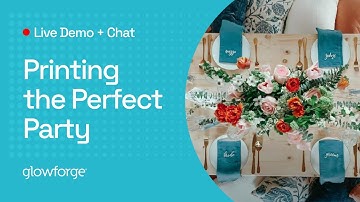 Printing the Perfect Party with Glowforge - LIVE!