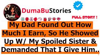 My Dad Found Out How Much I Earn So He Showed Up W My Spoiled Sister  Demanded That I Give Him My