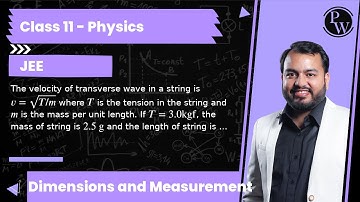 The velocity of transverse wave in a string is v=√(T / m) where T is the tension in the string an...
