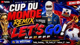 LET'S GOOO AYITI LEVE MEN NOU ANLÈ  HAÏTI NAN MONDIALE REMIX DJ WESTONE 