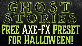 GHOST STORIES - Free Axe-Fx III Halloween Sound FX Preset from Fractal Audio