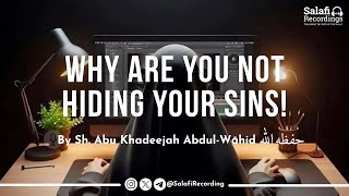 Why Are You Openly Sinning Not Hiding Your Sins - By Sh. Abu Khadeejah Abdul-Wāhid حفظه الله