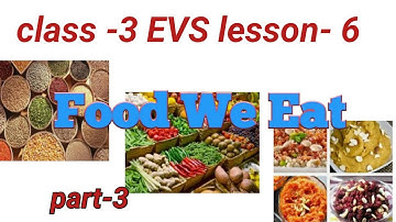 Class 3rd EVS lesson- 6  part- 3 , foods we eat part 3 , Foods we eat