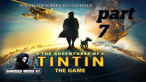 The Adventures of Tintin  - Chapter 7: The Big Heist of a Small Ship Walkthrough| [Gameplay]