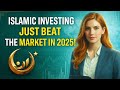 Islamic Investing:just beat the market in 2025 by 44% Growth (Here is Why)