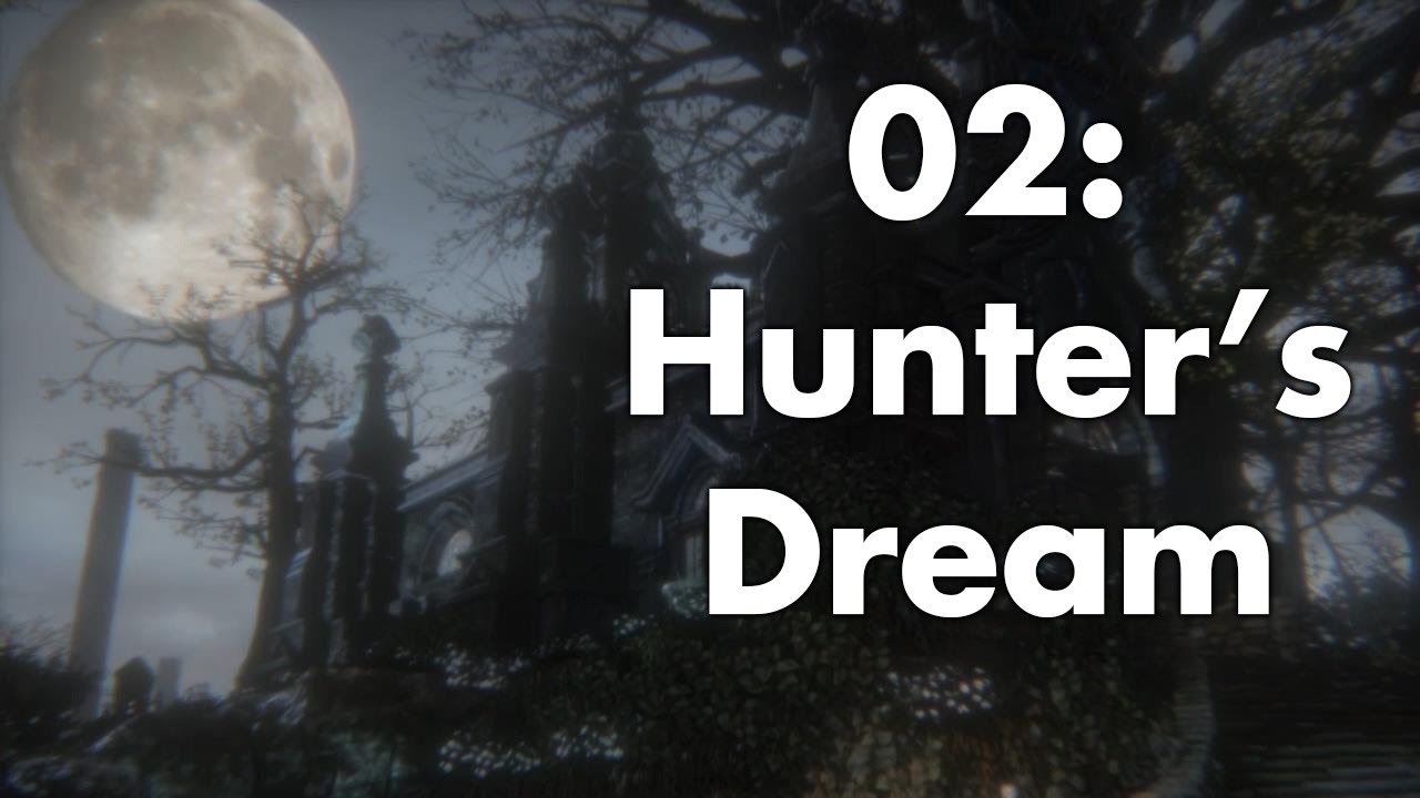 Bloodborne: Cutscenes & Bosses 02 - Hunter's Dream