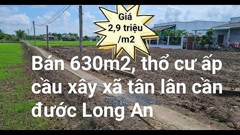 (đất đã bán)Bán 630m2 đất thổ cư ấp cầu xây xã tân lân cần đước Long An
